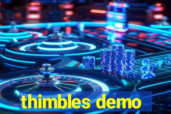 thimbles demo