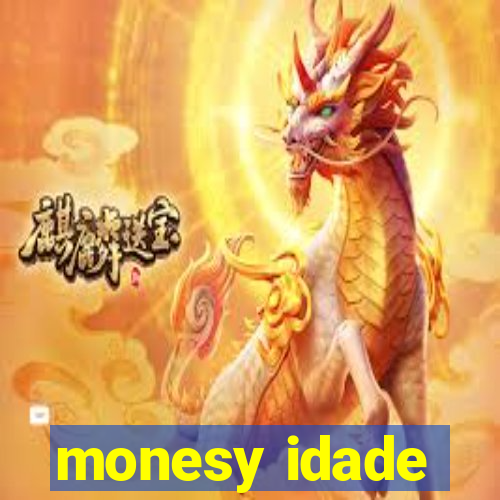 monesy idade