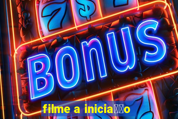 filme a inicia莽茫o