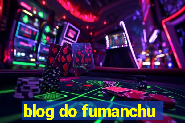 blog do fumanchu