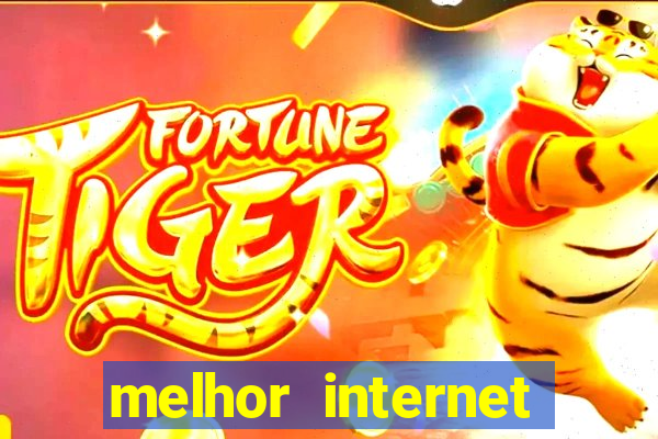 melhor internet para jogar