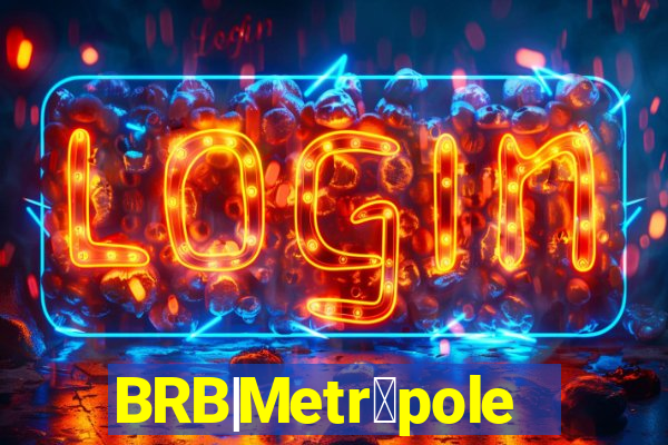 BRB|Metr贸poles