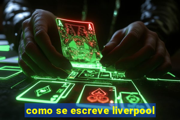 como se escreve liverpool