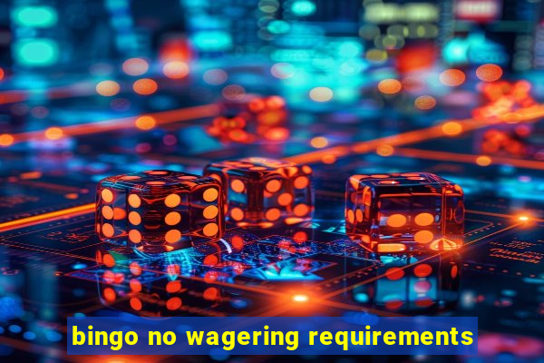 bingo no wagering requirements