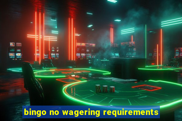 bingo no wagering requirements