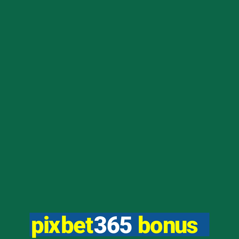 pixbet365 bonus