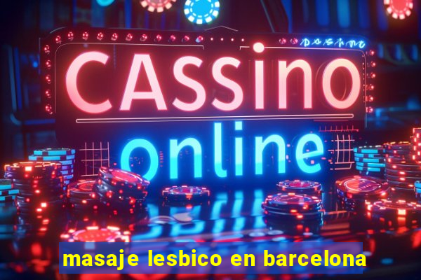 masaje lesbico en barcelona