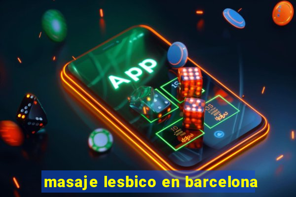 masaje lesbico en barcelona