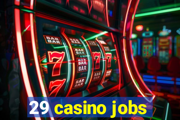 29 casino jobs