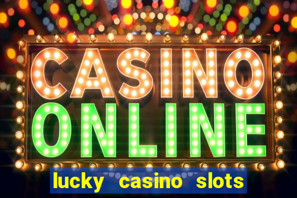 lucky casino slots and crash