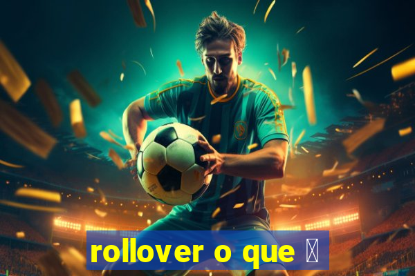 rollover o que 茅