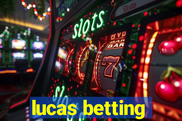 lucas betting