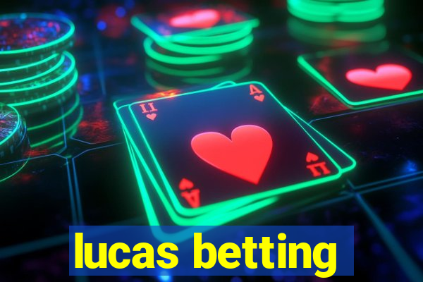 lucas betting