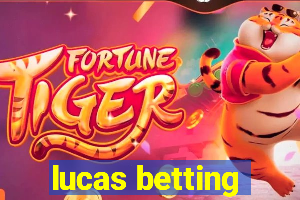 lucas betting