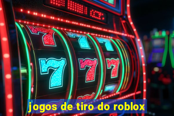 jogos de tiro do roblox