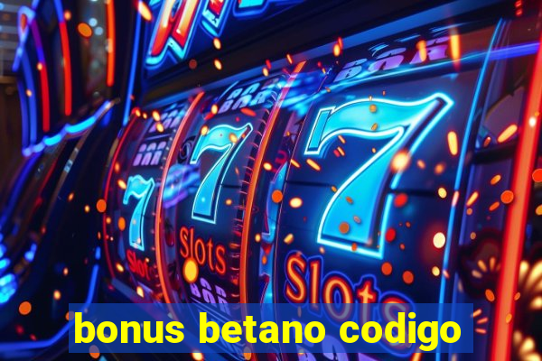 bonus betano codigo