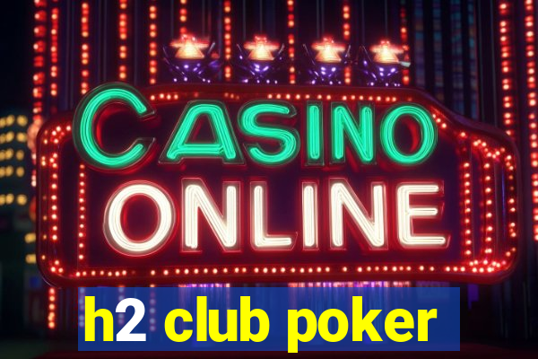 h2 club poker