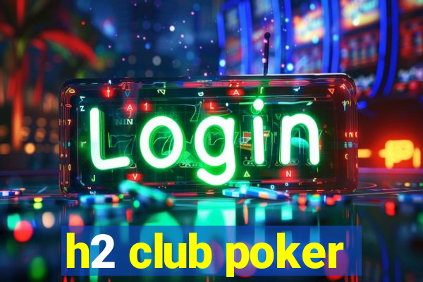 h2 club poker