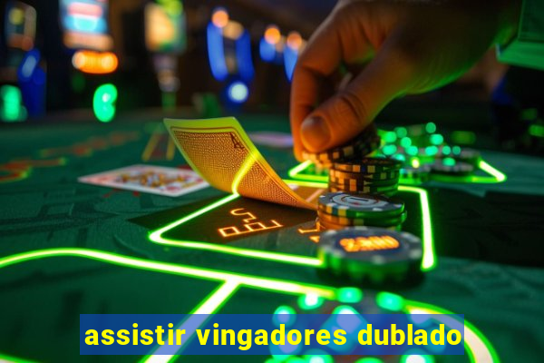 assistir vingadores dublado