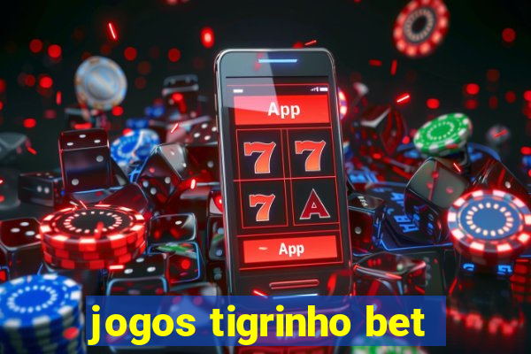 jogos tigrinho bet