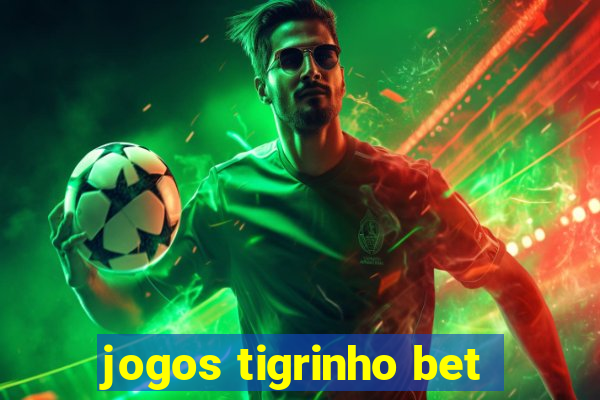 jogos tigrinho bet