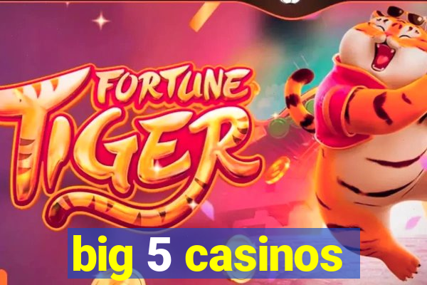 big 5 casinos