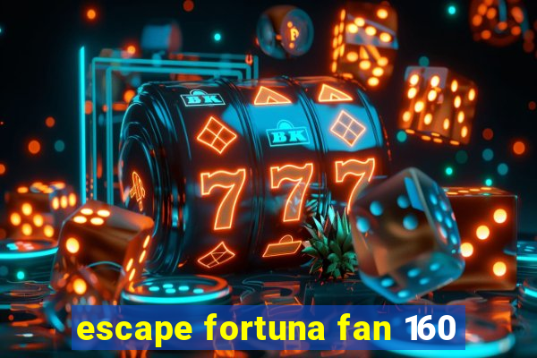 escape fortuna fan 160