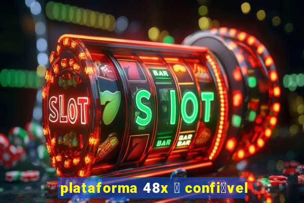 plataforma 48x 茅 confi谩vel