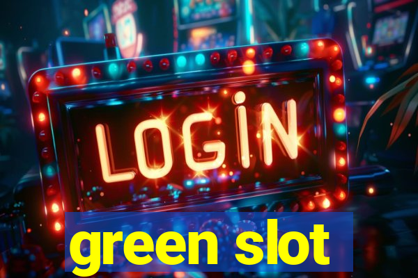 green slot