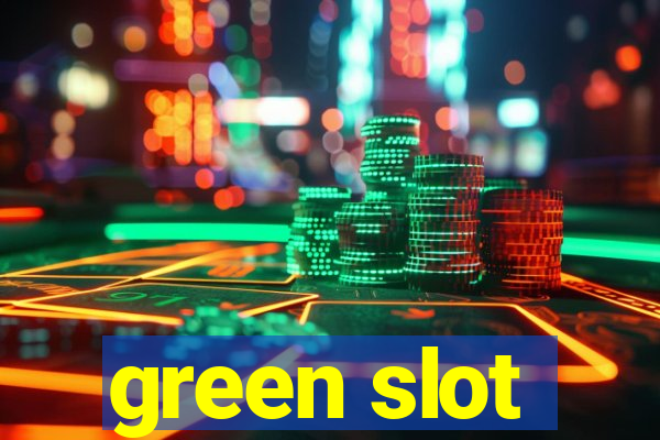 green slot