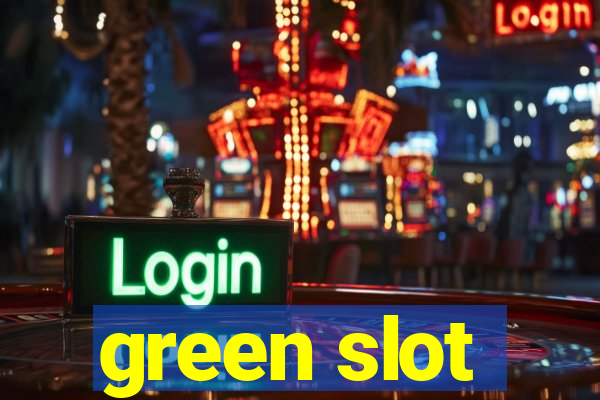 green slot