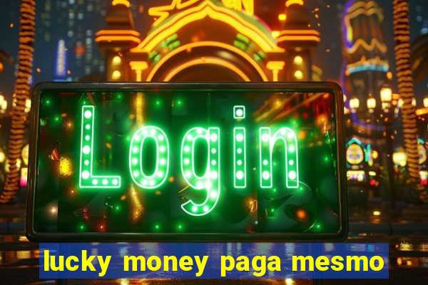 lucky money paga mesmo