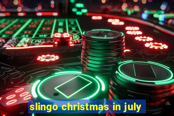 slingo christmas in july