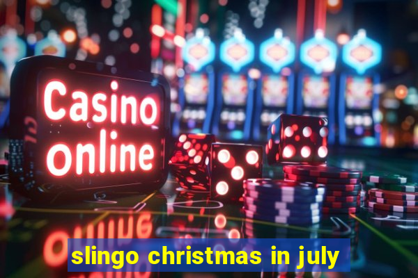 slingo christmas in july