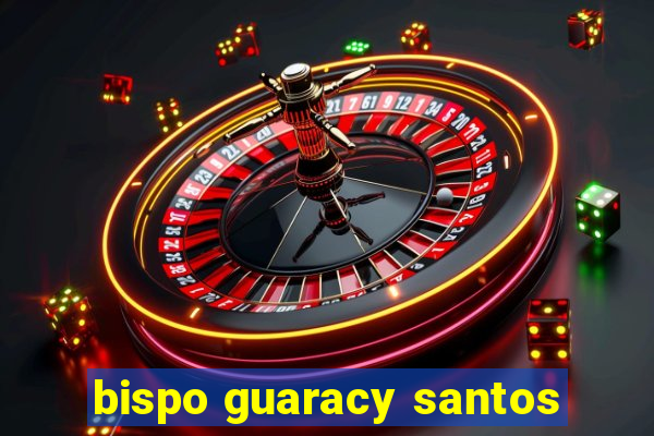 bispo guaracy santos