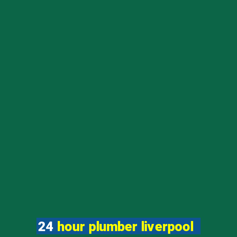 24 hour plumber liverpool