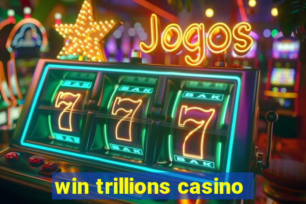 win trillions casino