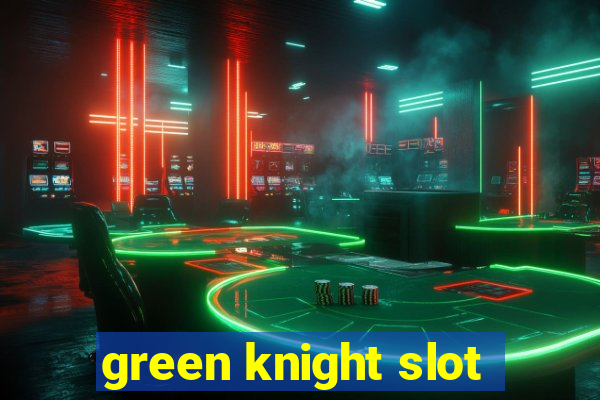 green knight slot