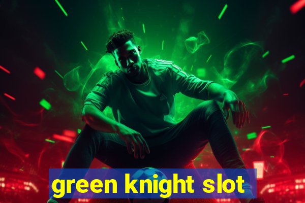 green knight slot