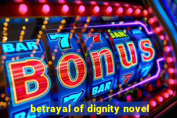 betrayal of dignity novel