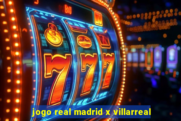 jogo real madrid x villarreal