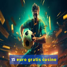 15 euro gratis casino