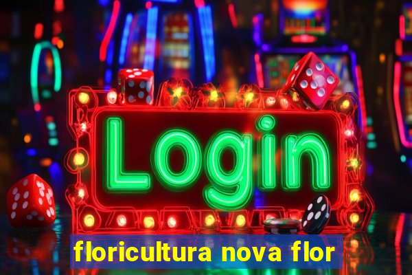 floricultura nova flor