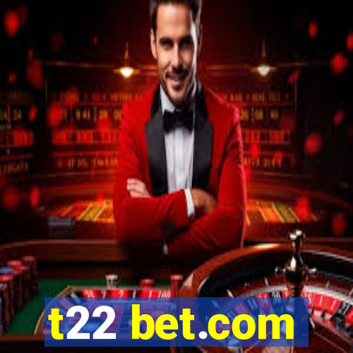 t22 bet.com