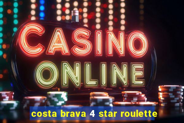 costa brava 4 star roulette