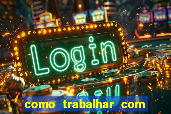 como trabalhar com plataforma de jogos de aposta