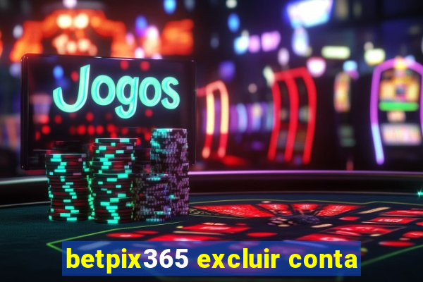 betpix365 excluir conta