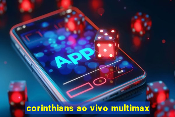 corinthians ao vivo multimax