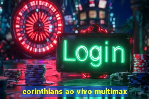 corinthians ao vivo multimax