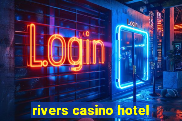 rivers casino hotel